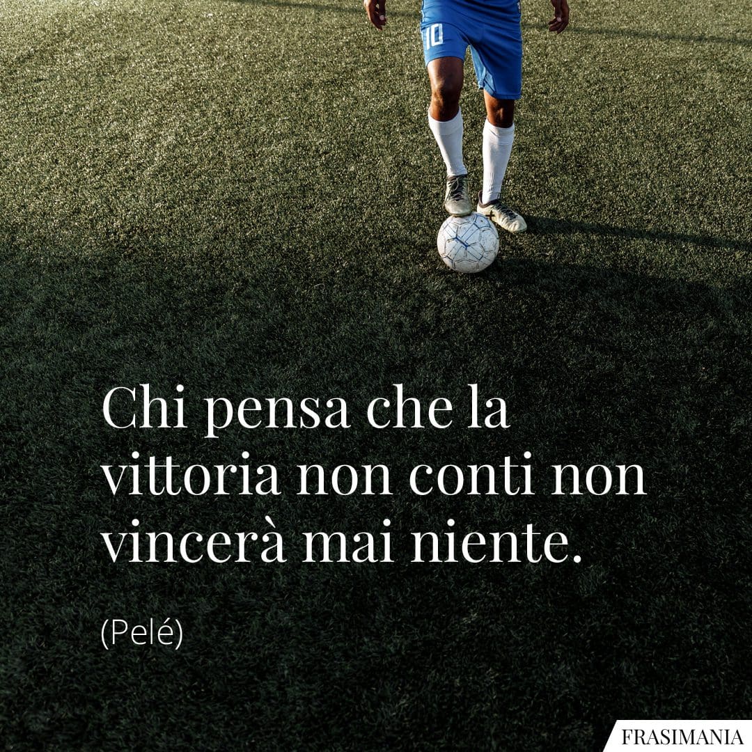Chi pensa che la vittoria non conti non vincerà mai niente.