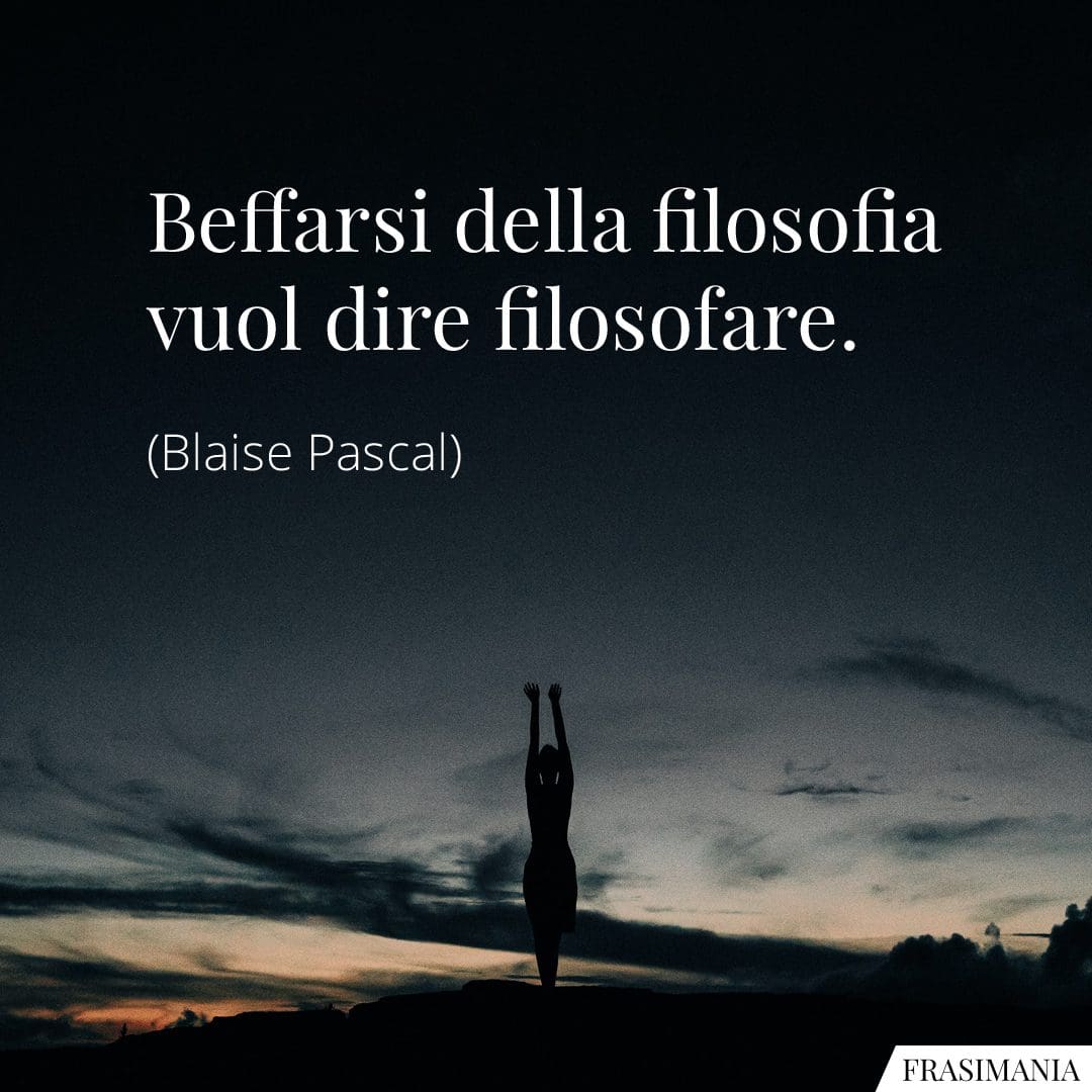 Beffarsi della filosofia vuol dire filosofare.
