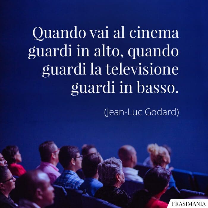 Quando vai al cinema guardi in alto, quando guardi la televisione guardi in basso.