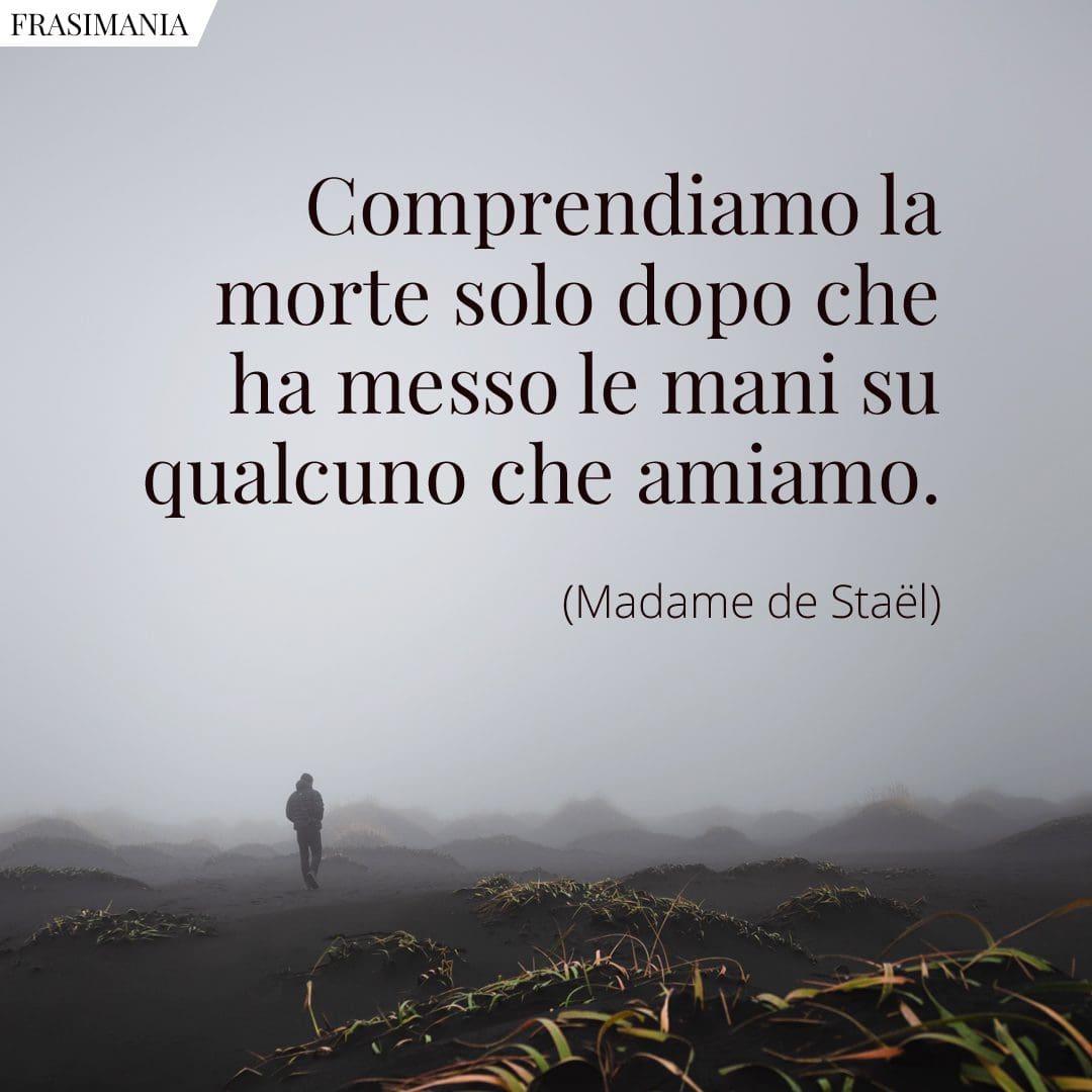 Comprendiamo la morte solo dopo che ha messo le mani su qualcuno che amiamo.