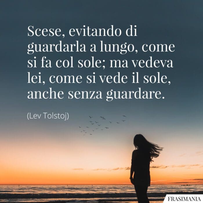 Scese, evitando di guardarla a lungo, come si fa col sole; ma vedeva lei, come si vede il sole, anche senza guardare.