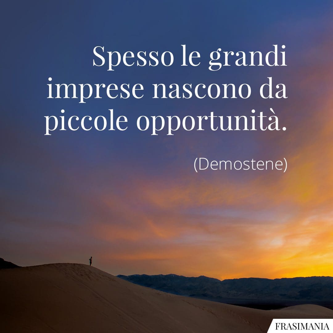 Spesso le grandi imprese nascono da piccole opportunità.