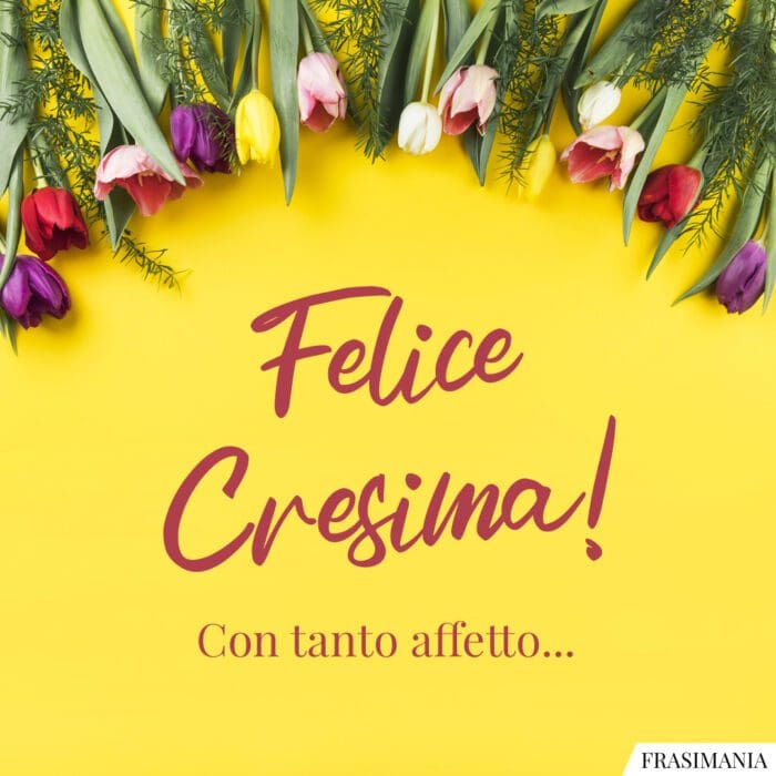 Felice Cresima! Con tanto affetto…