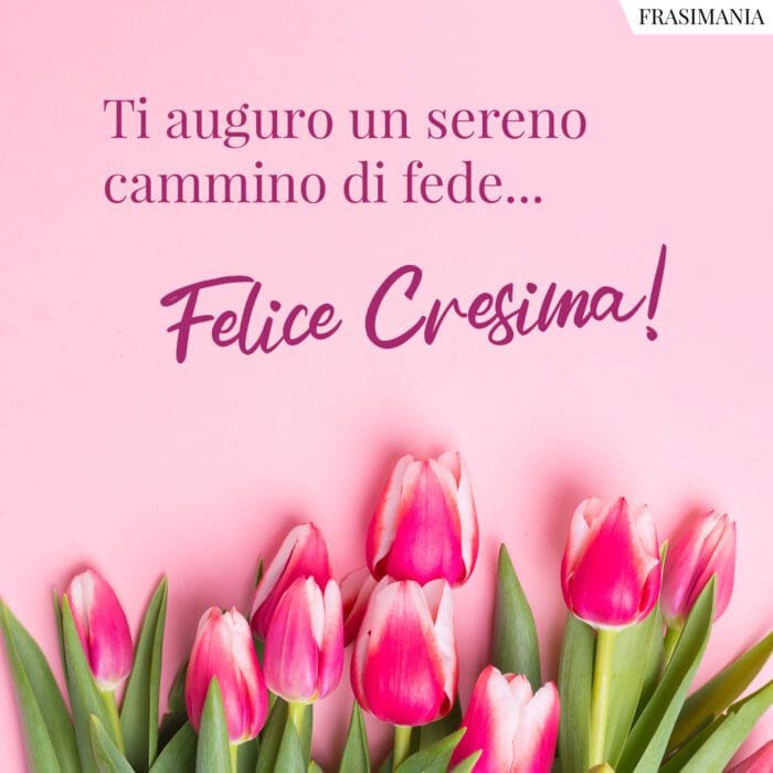 Ti auguro un sereno cammino di fede… Felice Cresima!