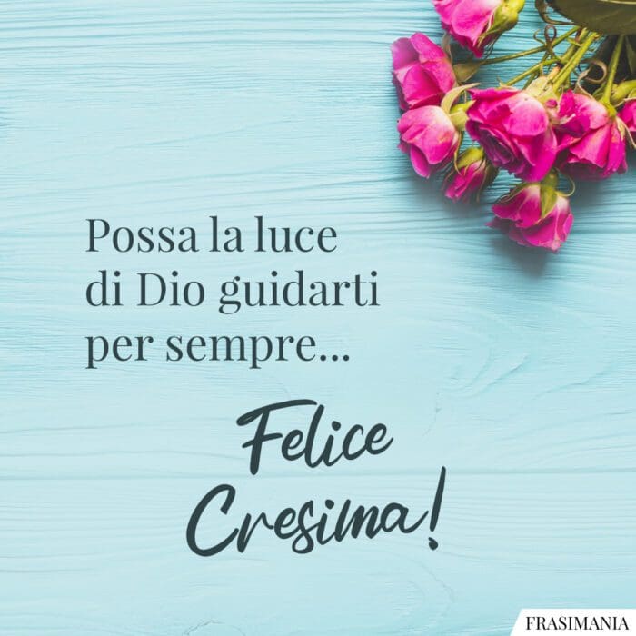 Possa la luce di Dio guidarti per sempre… Felice Cresima!