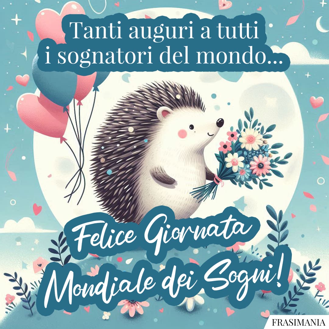 Tanti auguri a tutti i sognatori del mondo... Felice Giornata Mondiale dei Sogni!