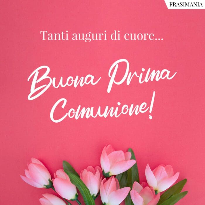 Tanti auguri di cuore… Buona Prima Comunione!