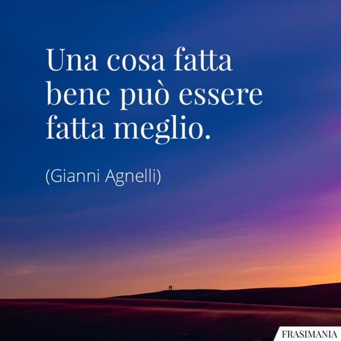 frasi-cosa-fatta-bene-meglio-agnelli