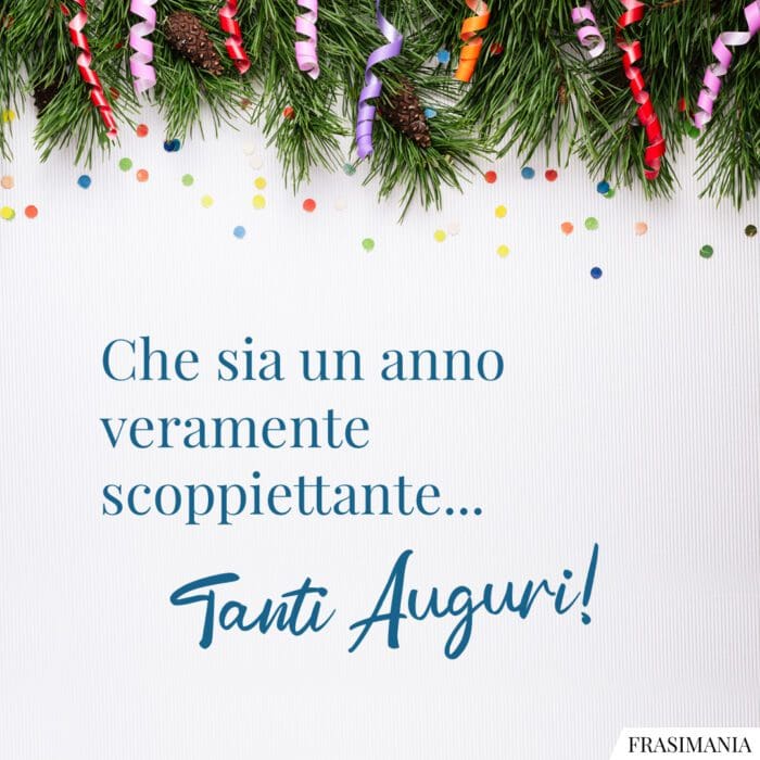 Che sia un anno veramente scoppiettante… Tanti Auguri!