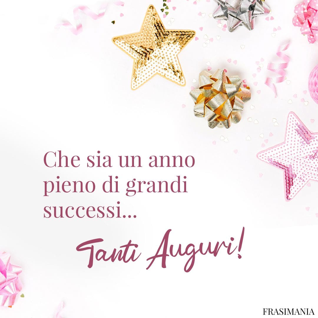 Che sia un anno pieno di grandi successi... Tanti Auguri!