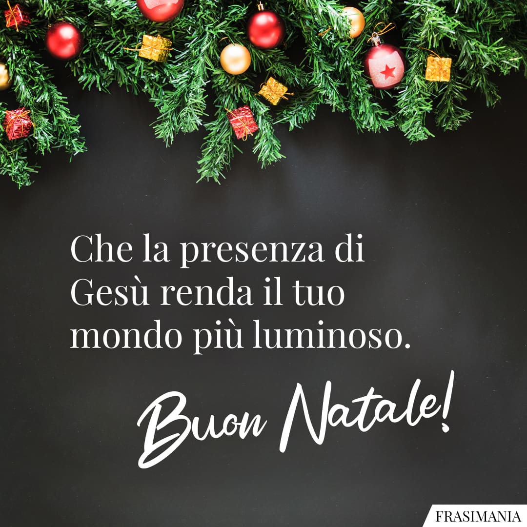 Che la presenza di Gesù renda il tuo mondo più luminoso. Buon Natale!