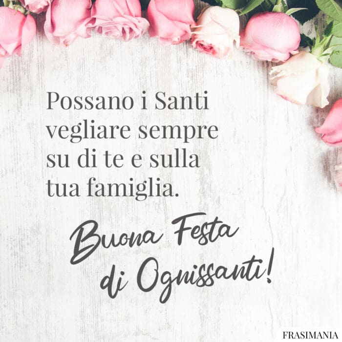 Possano i Santi vegliare sempre su di te e sulla tua famiglia. Buona festa di Ognissanti!
