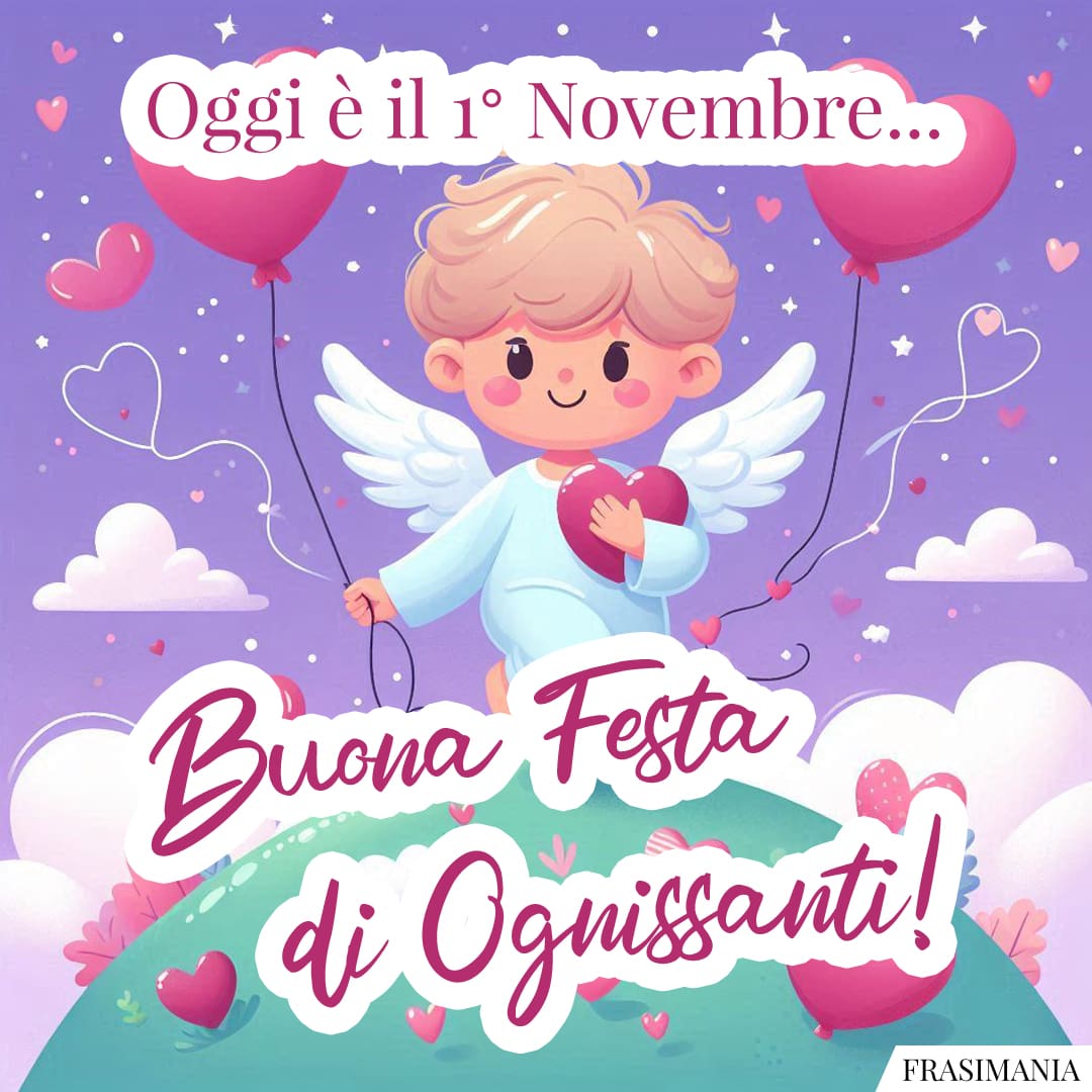 Oggi è il 1° Novembre... Buona Festa di Ognissanti!