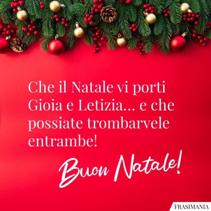 Che il Natale vi porti Gioia e Letizia… e che possiate trombarvele entrambe! Buon Natale!