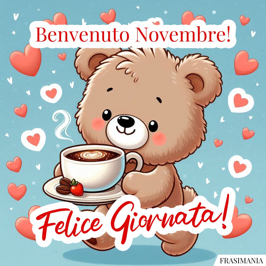 Benvenuto Novembre! Felice Giornata!