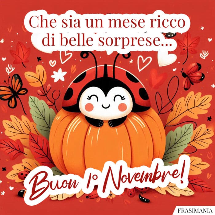 Che sia un mese ricco di belle sorprese… Buon 1° Novembre!