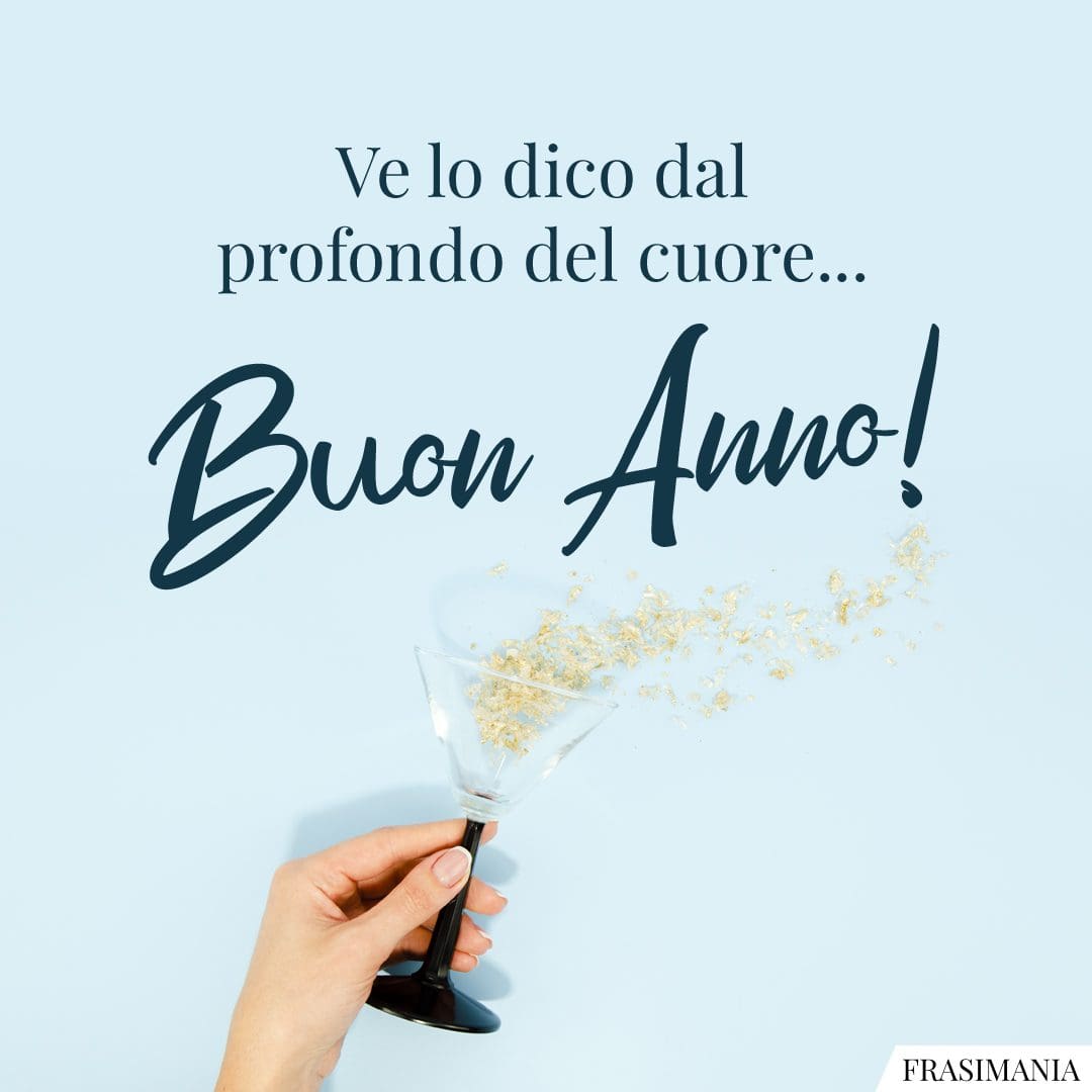 Ve lo dico dal profondo del cuore... Buon Anno!