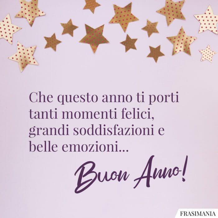 Che questo anno ti porti tanti momenti felici, grandi soddisfazioni e belle emozioni… Buon Anno!