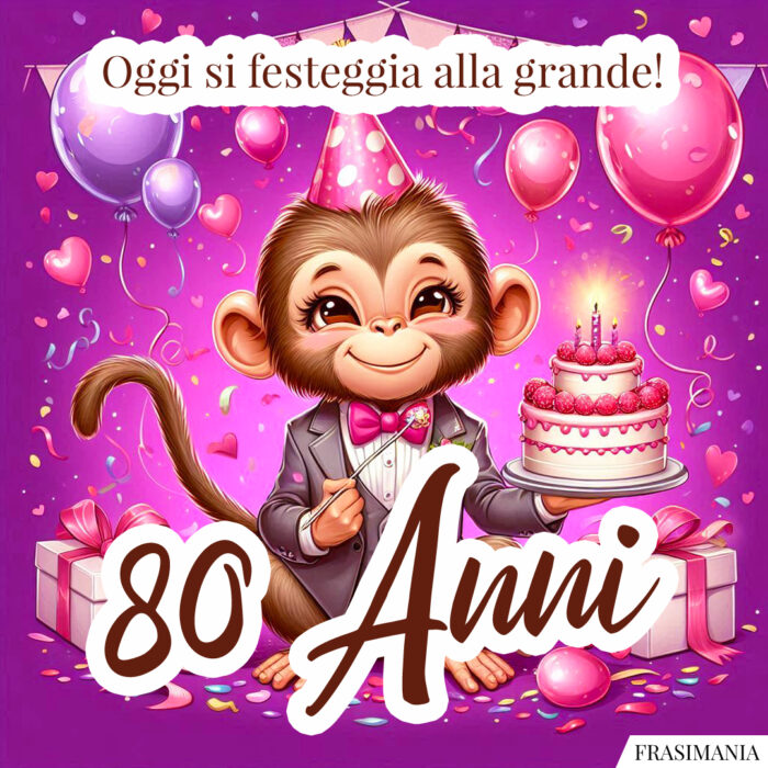 Oggi si festeggia alla grande! 80 Anni.