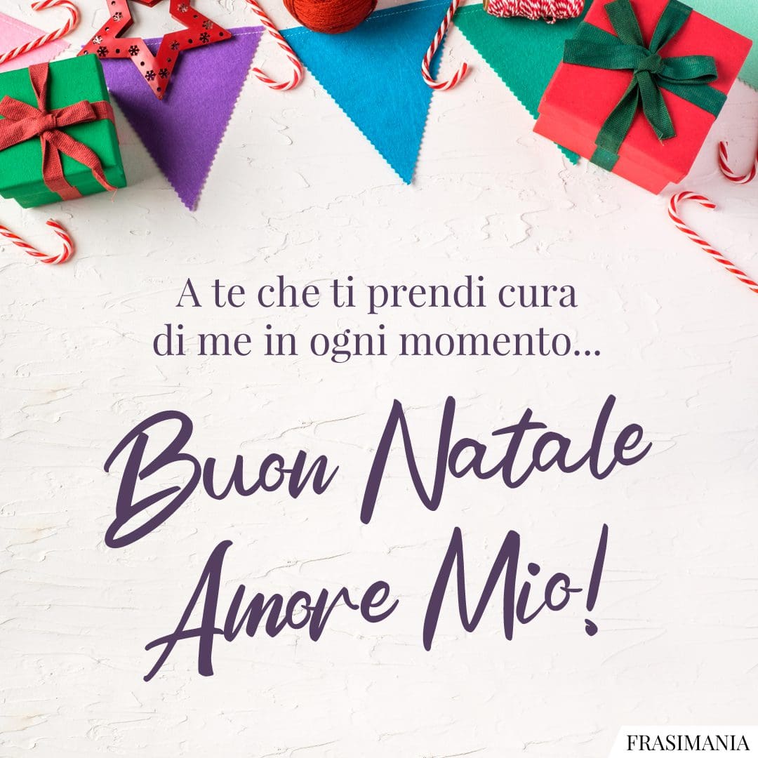 A te che ti prendi cura di me in ogni momento... Buon Natale Amore Mio!