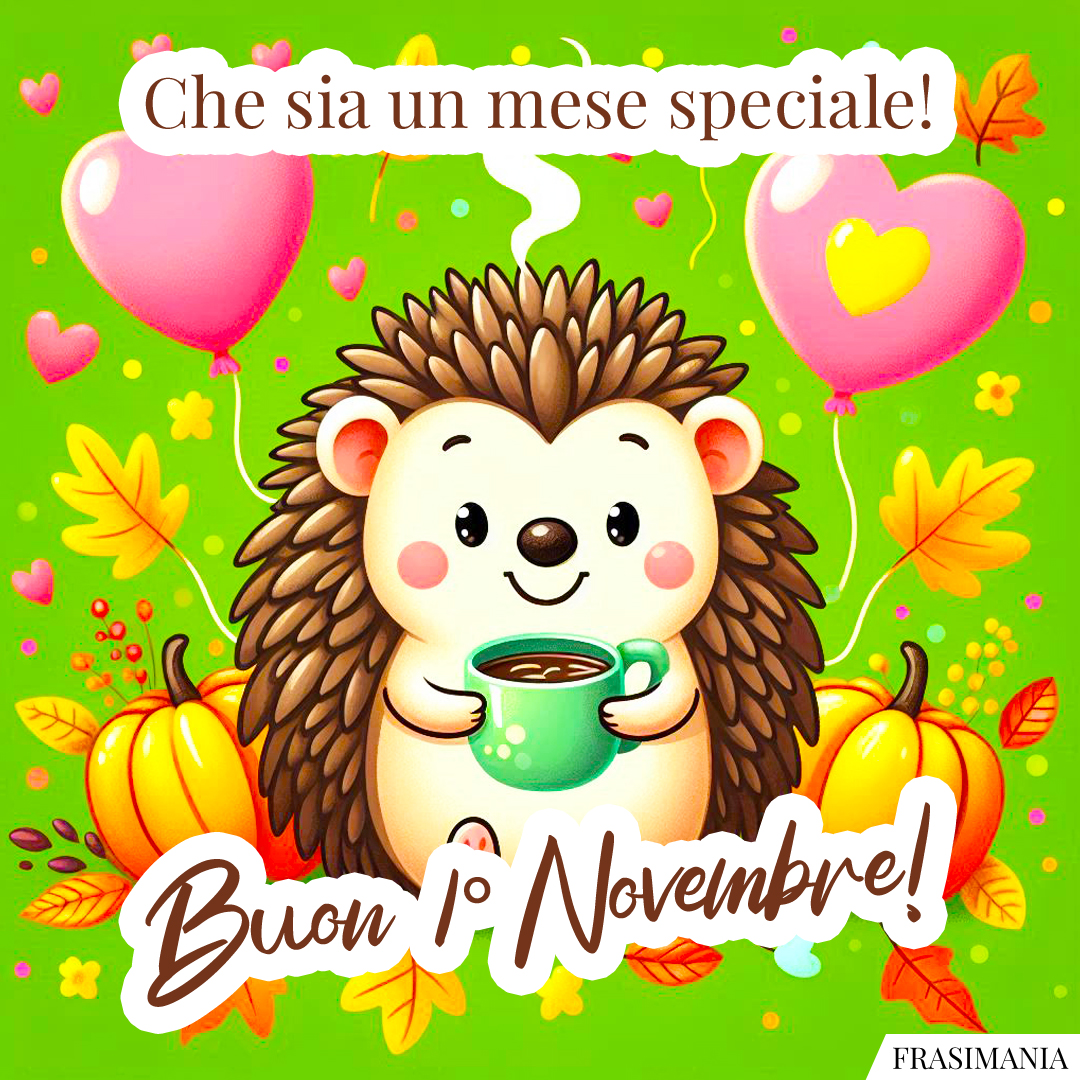 Che sia un mese speciale! Buon 1° Novembre!