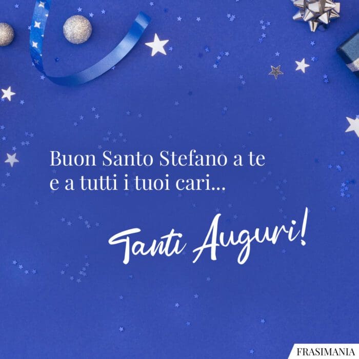 Buon Santo Stefano a te e a tutti i tuoi cari… Tanti Auguri!