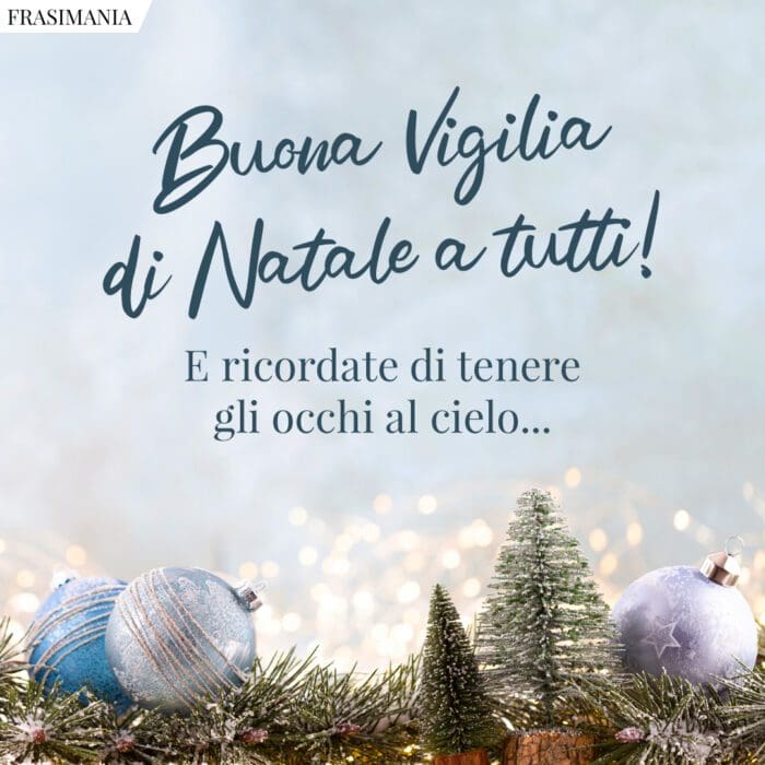 Buona Vigilia di Natale a tutti! E ricordate di tenere gli occhi al cielo…