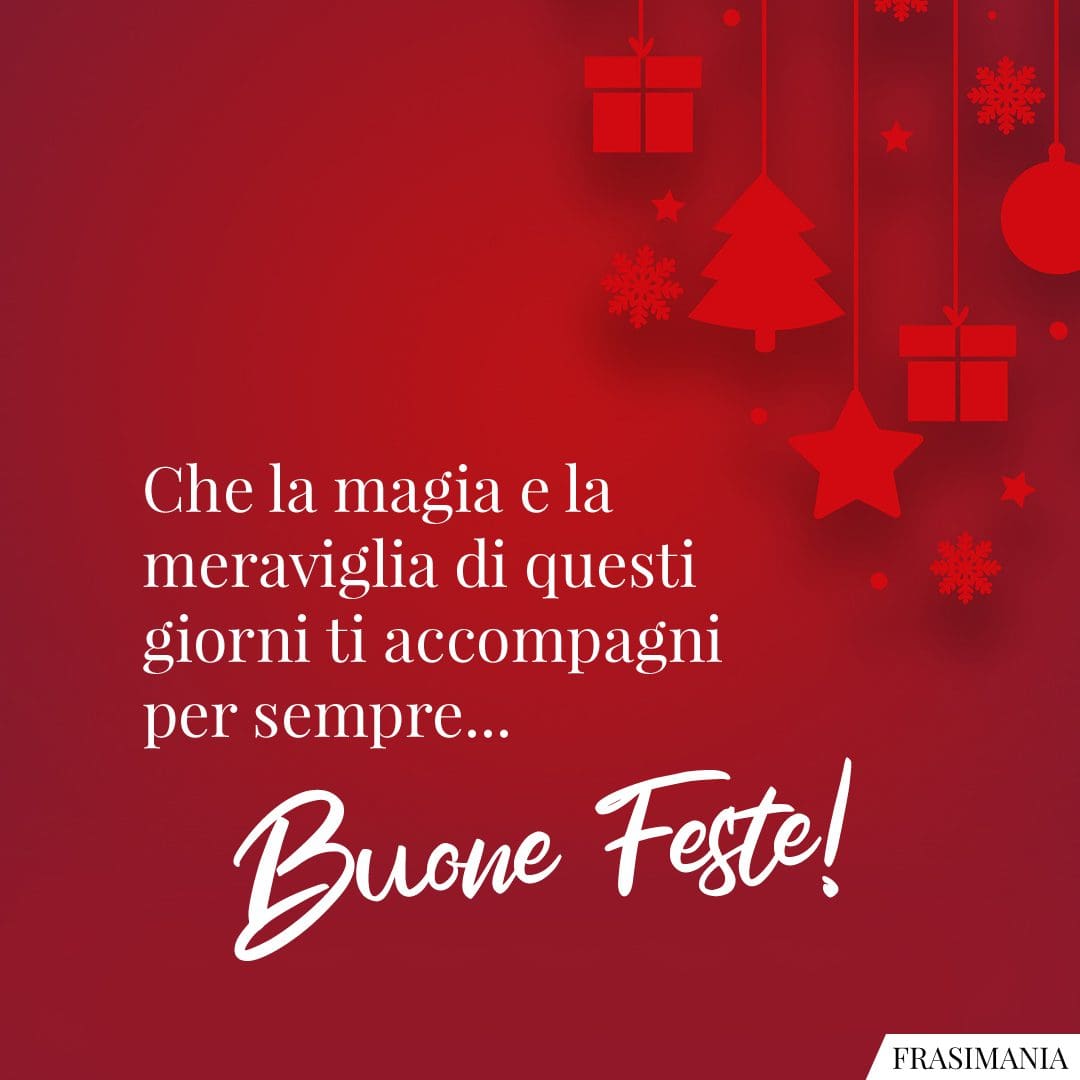 Che la magia e la meraviglia di questi giorni ti accompagni per sempre... Buone Feste!