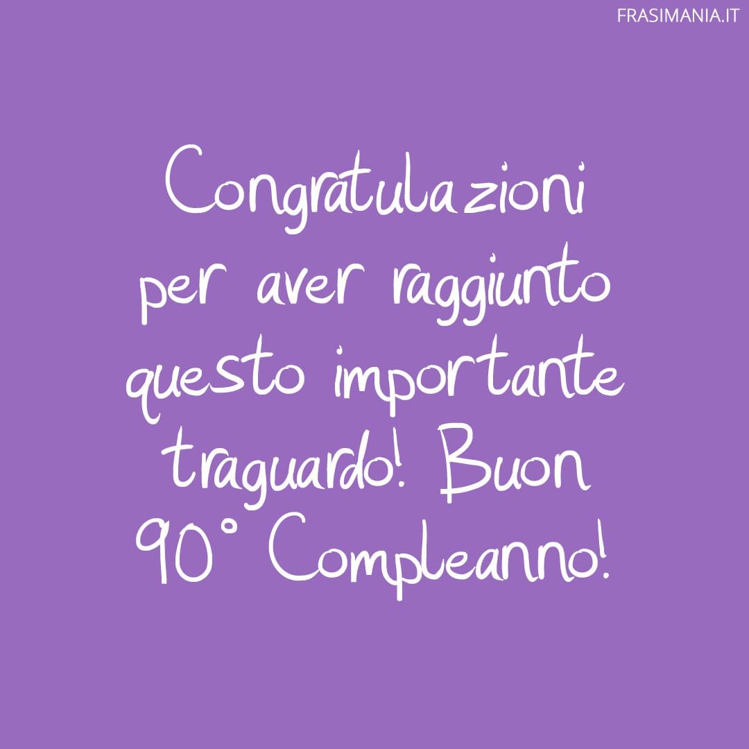 Congratulazioni per aver raggiunto questo importante traguardo! Buon 90° compleanno!