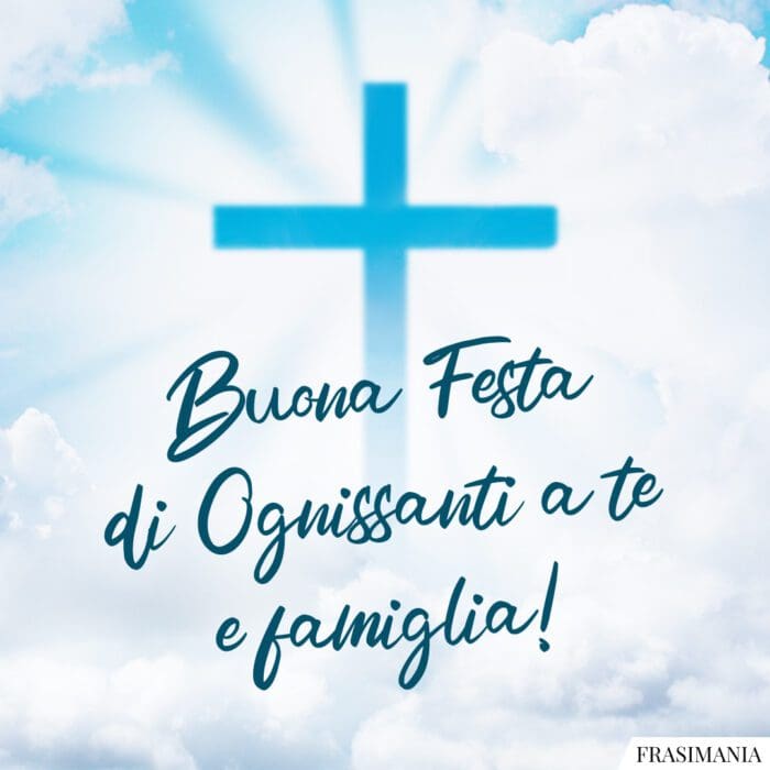 Buona Festa di Ognissanti a te e famiglia!