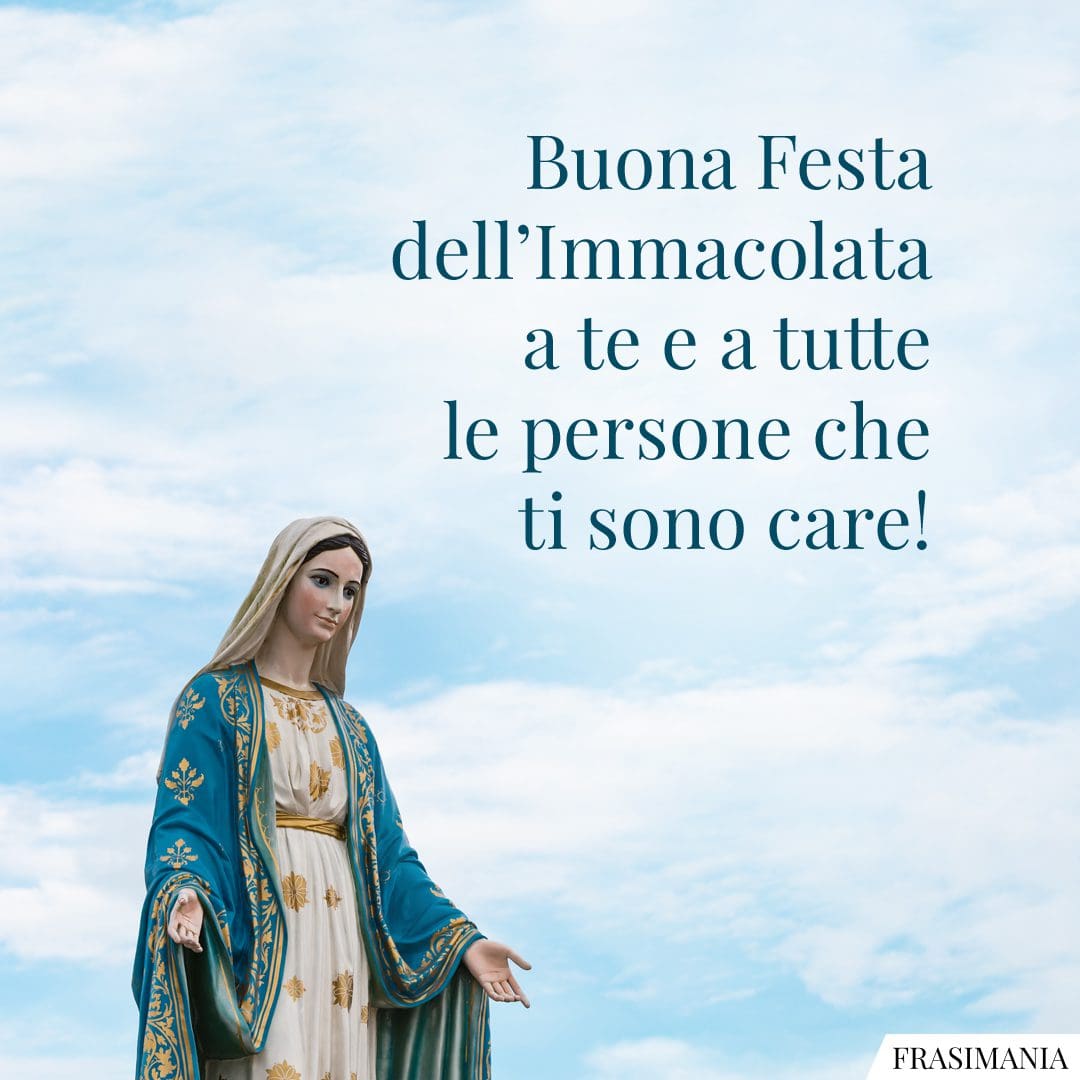 Buona Festa dell'Immacolata a te e a tutte le persone che ti sono care!