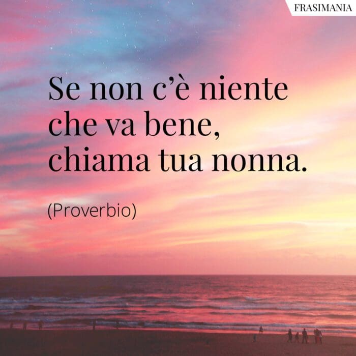 Se non c’è niente che va bene, chiama tua nonna.