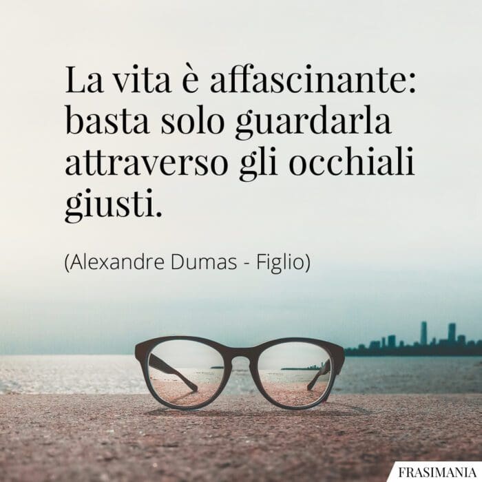 Frasi vita affascinante occhiali Dumas