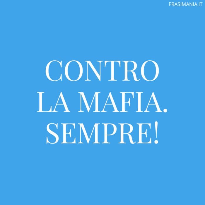 Contro la mafia. Sempre!