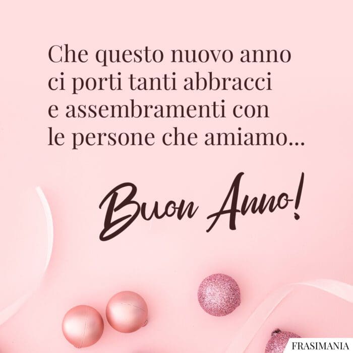 Che questo nuovo anno ci porti tanti abbracci e assembramenti con le persone che amiamo… Buon Anno!