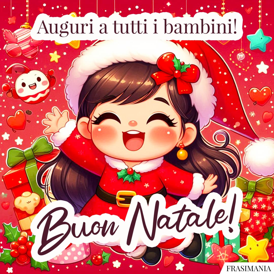 Auguri a tutti i bambini! Buon Natale!