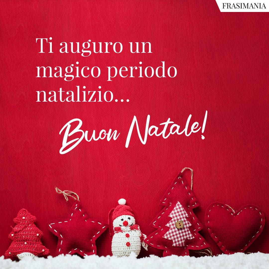 Ti auguro un magico periodo natalizio... Buon Natale!
