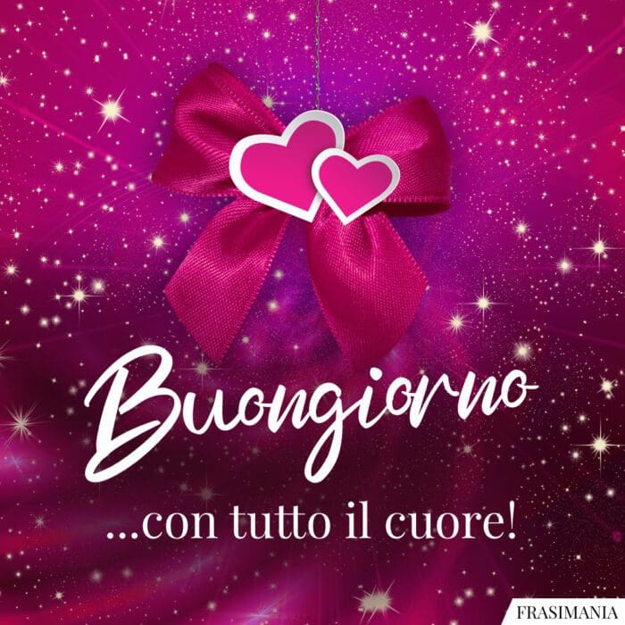 Buongiorno ...con tutto il cuore!