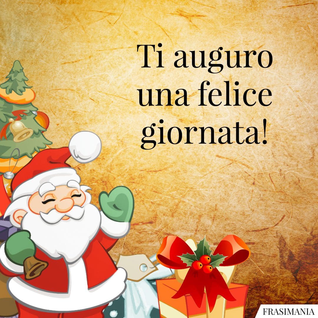 Ti auguro una felice giornata!