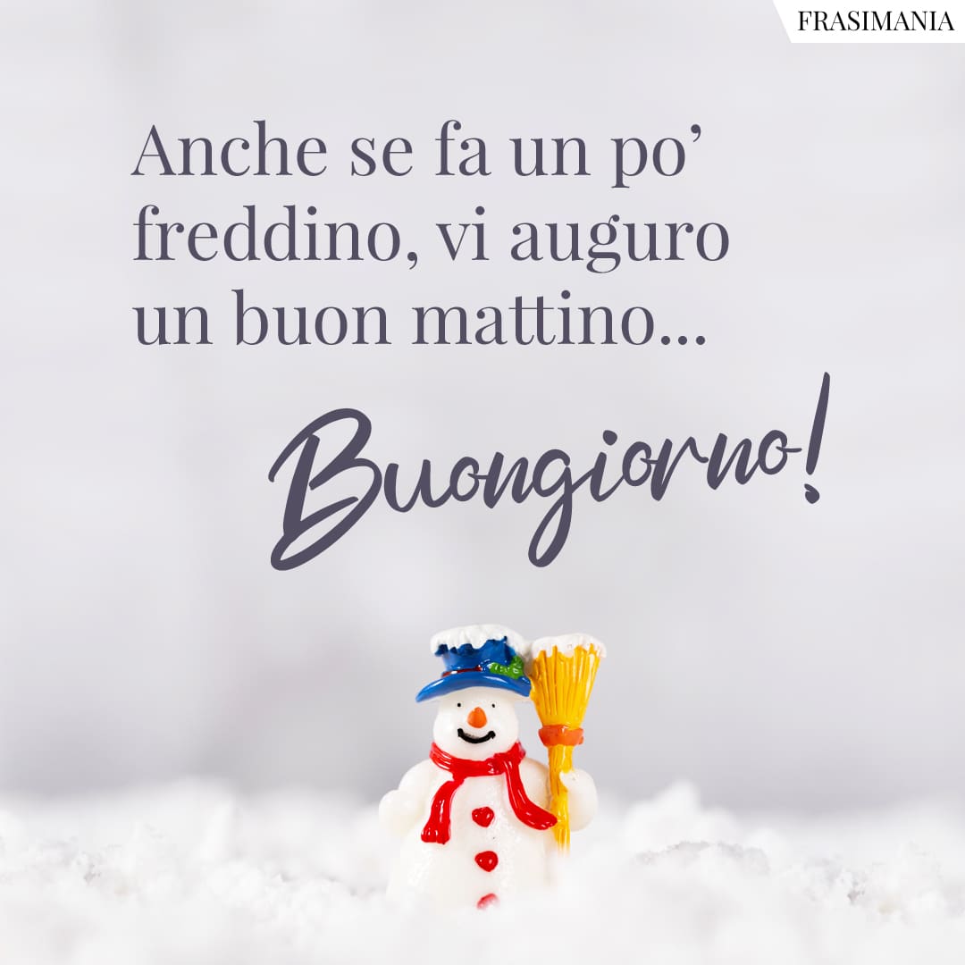 Anche se fa un po' freddino, vi auguro un buon mattino... Buongiorno!
