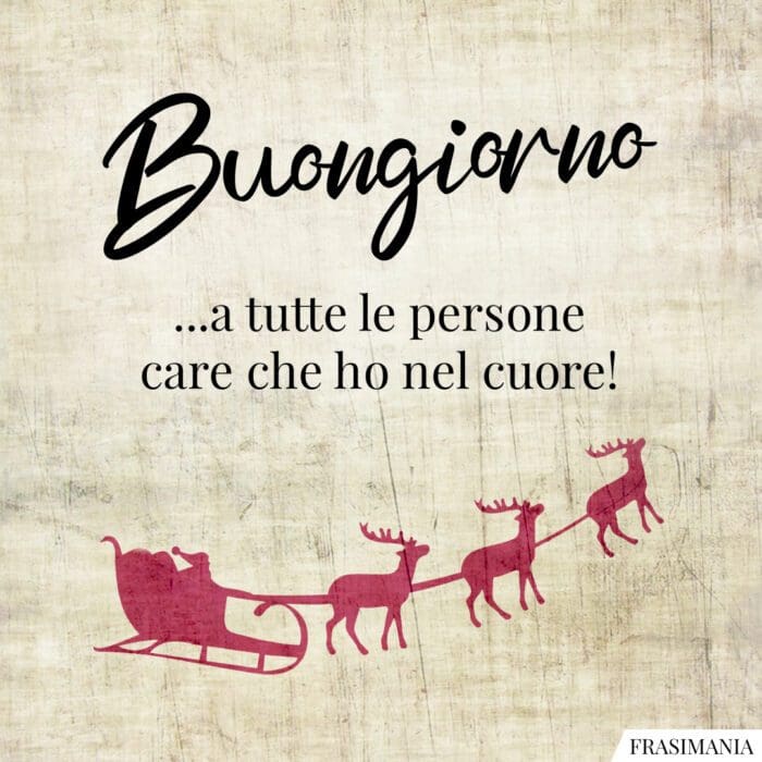 Buongiorno …a tutte le persone che ho nel cuore!