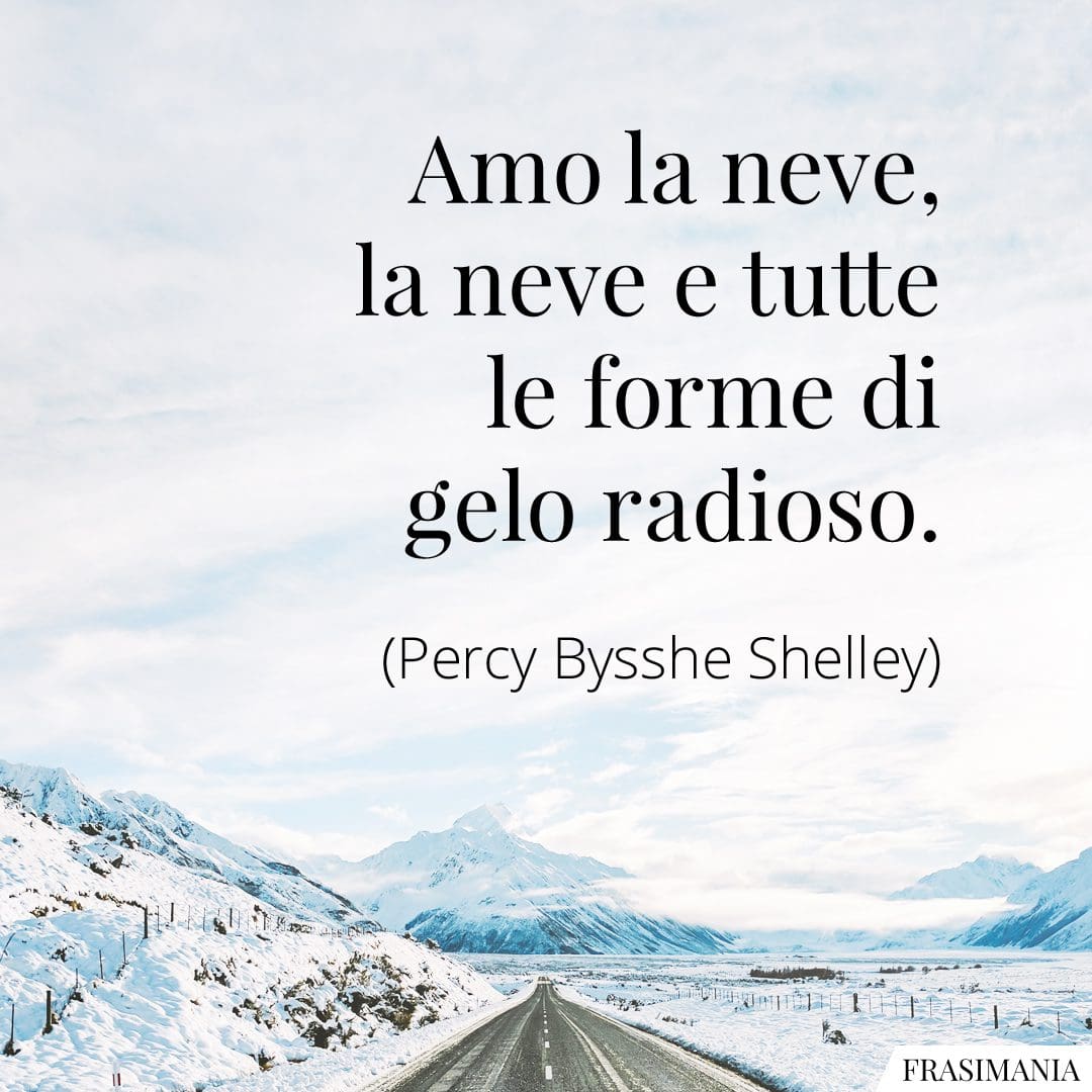 Amo la neve, la neve e tutte le forme di gelo radioso.