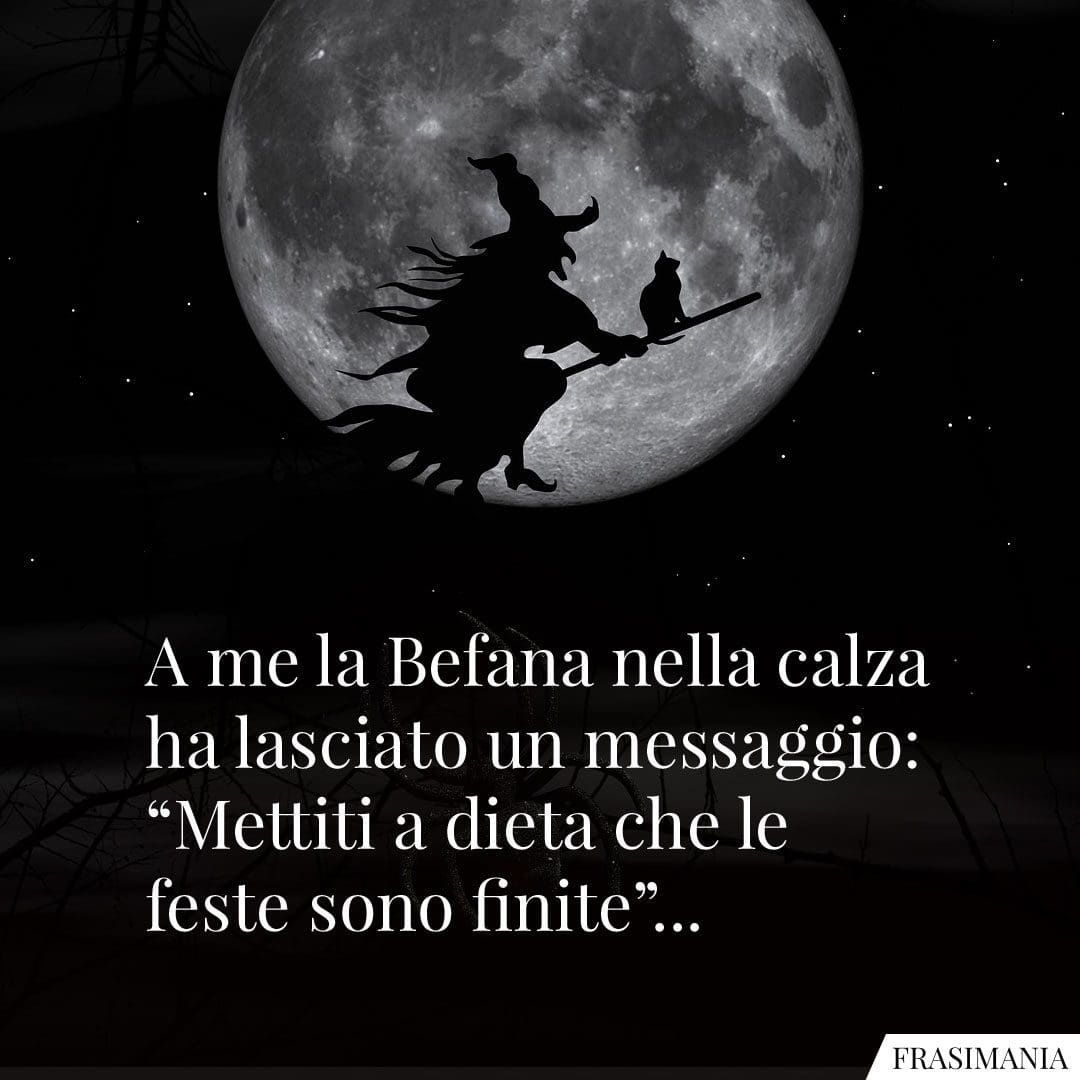 A me la Befana nella calza ha lasciato un messaggio: "Mettiti a dieta che le feste sono finite"...