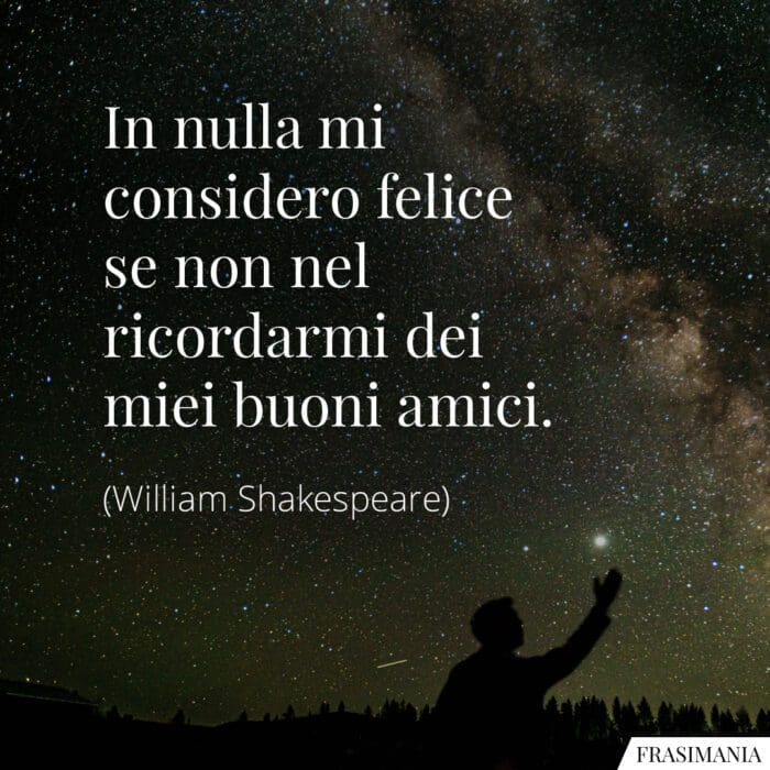 Frasi felice buoni amici Shakespeare