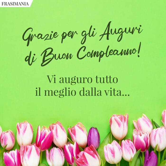 Grazie per gli Auguri di Buon Compleanno! Vi auguro tutto il meglio dalla vita…