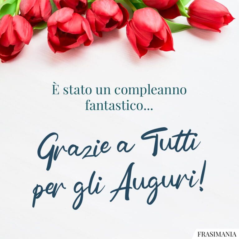 Grazie per gli Auguri di Compleanno 50 frasi da dedicare