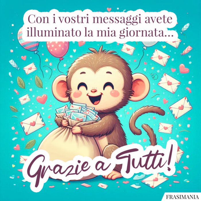 Con i vostri messaggi avete illuminato la mia giornata… Grazie a Tutti!