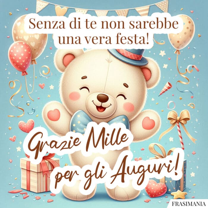 Senza di te non sarebbe una vera festa! Grazie Mille per gli Auguri!