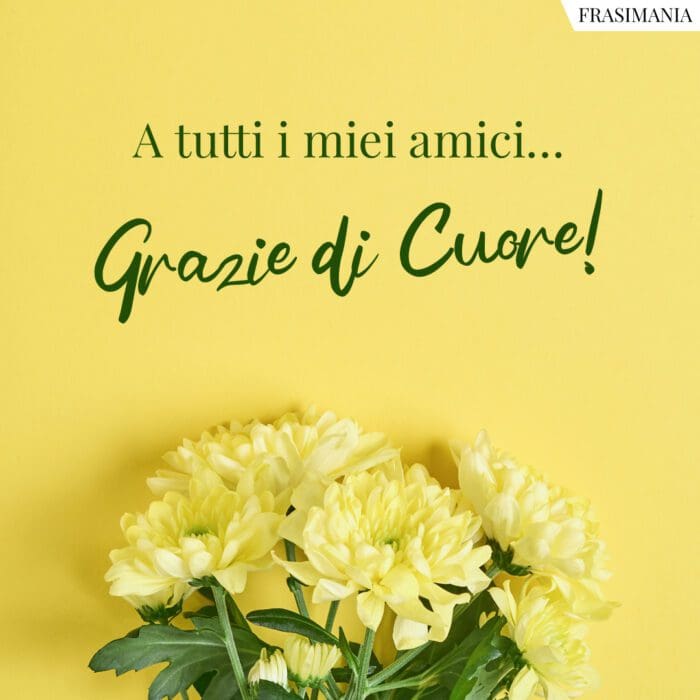 A tutti i miei amici… Grazie di Cuore!
