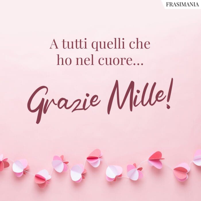 A tutti quelli che ho nel cuore... Grazie Mille!